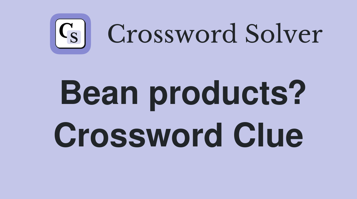 Bean products? Crossword Clue
