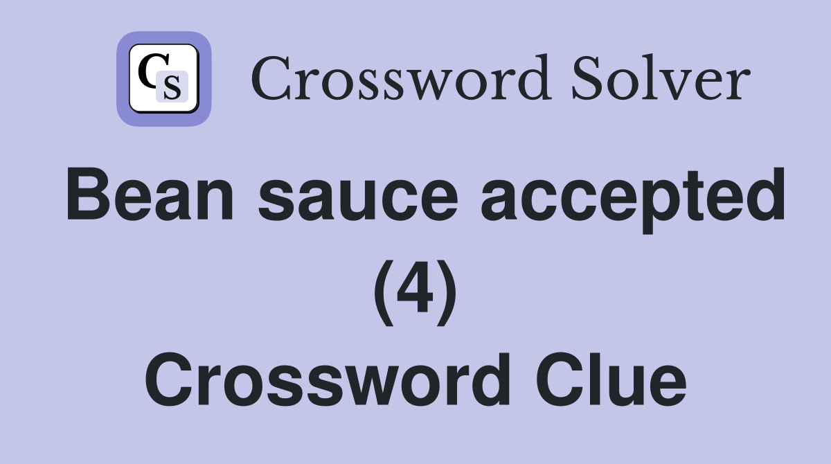 Bean sauce accepted (4) Crossword Clue