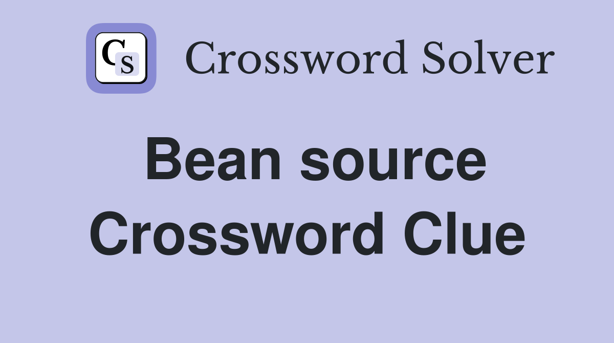 Bean source Crossword Clue