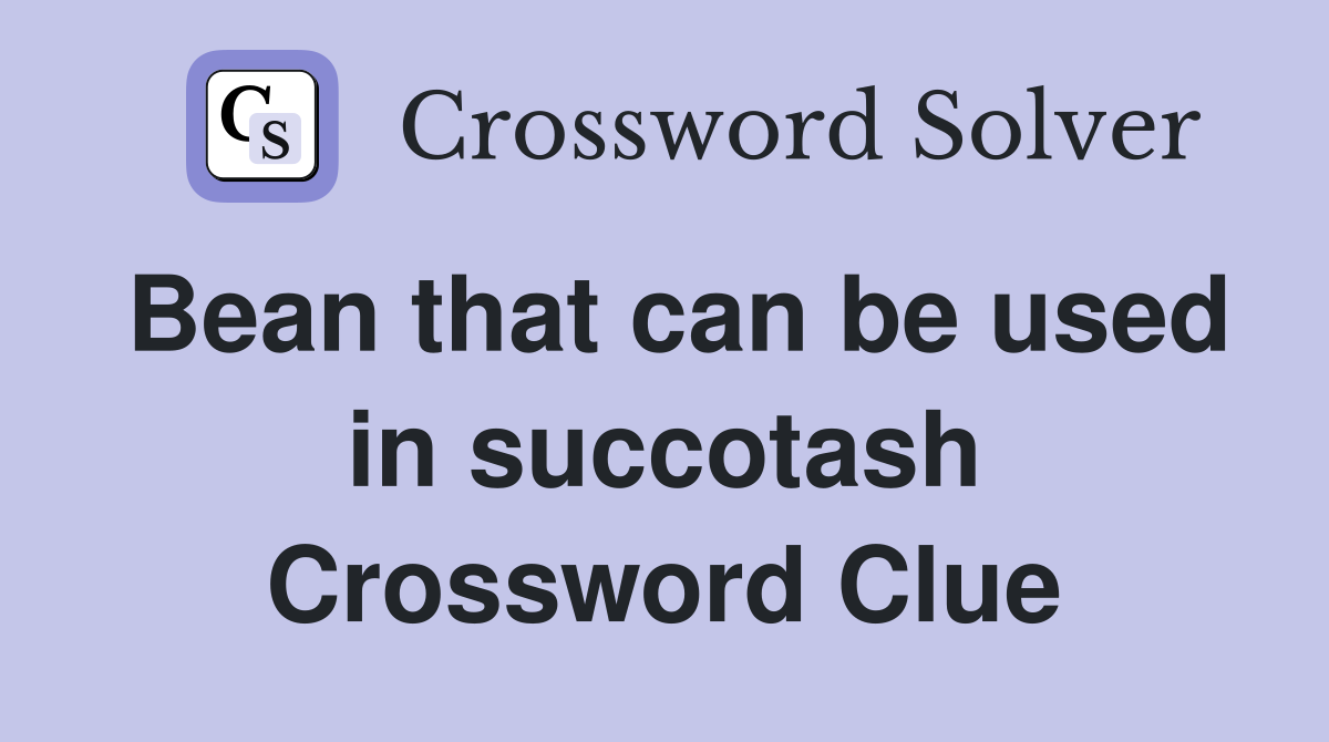 Bean that can be used in succotash Crossword Clue