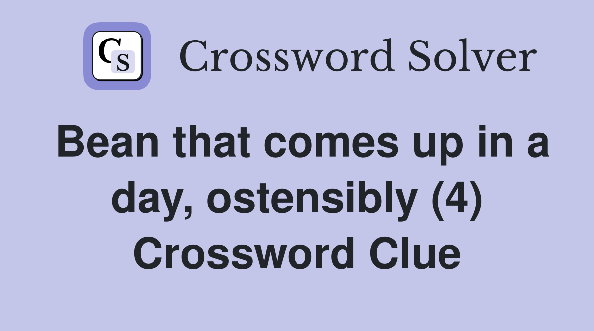 Bean that comes up in a day, ostensibly (4) Crossword Clue