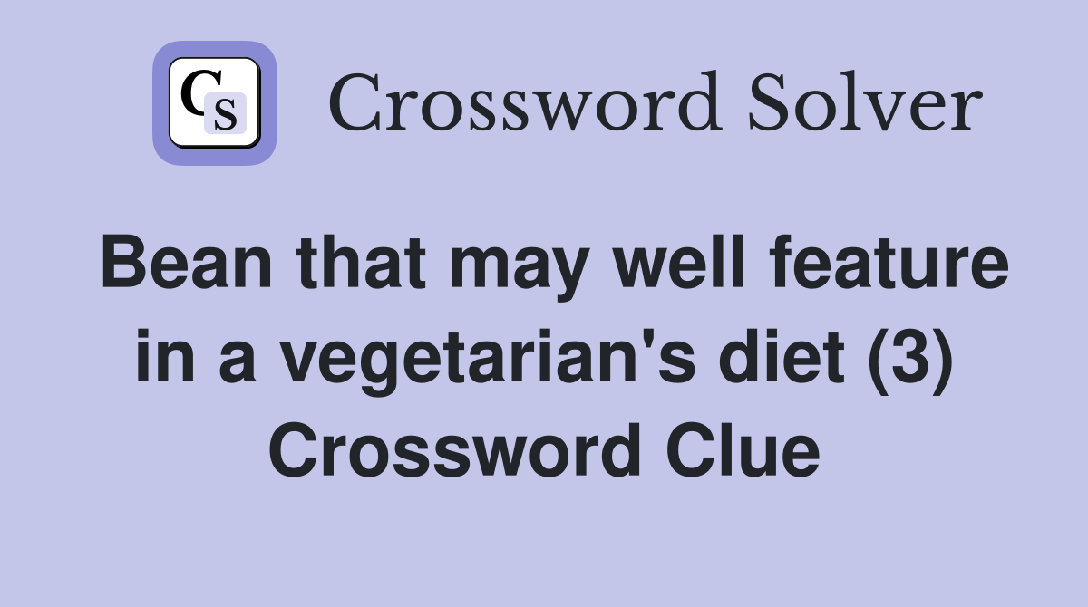 Bean that may well feature in a vegetarian's diet (3) Crossword Clue