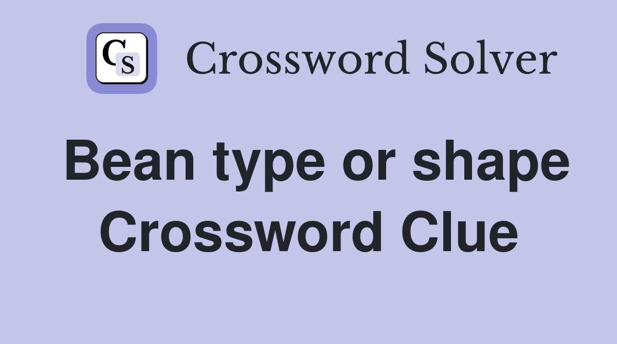 Bean type or shape Crossword Clue