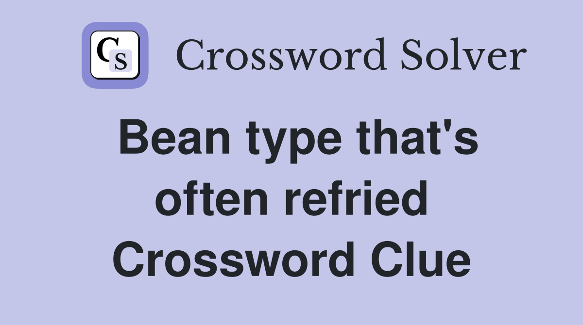 Bean type that's often refried Crossword Clue