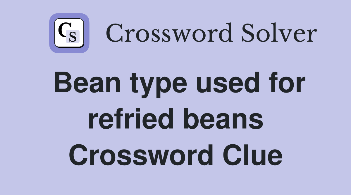 Bean type used for refried beans Crossword Clue
