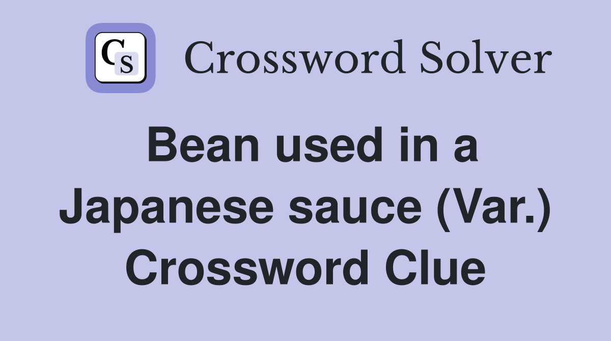 Bean used in a Japanese sauce (Var.) Crossword Clue