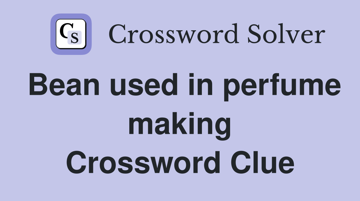Bean used in perfume making Crossword Clue