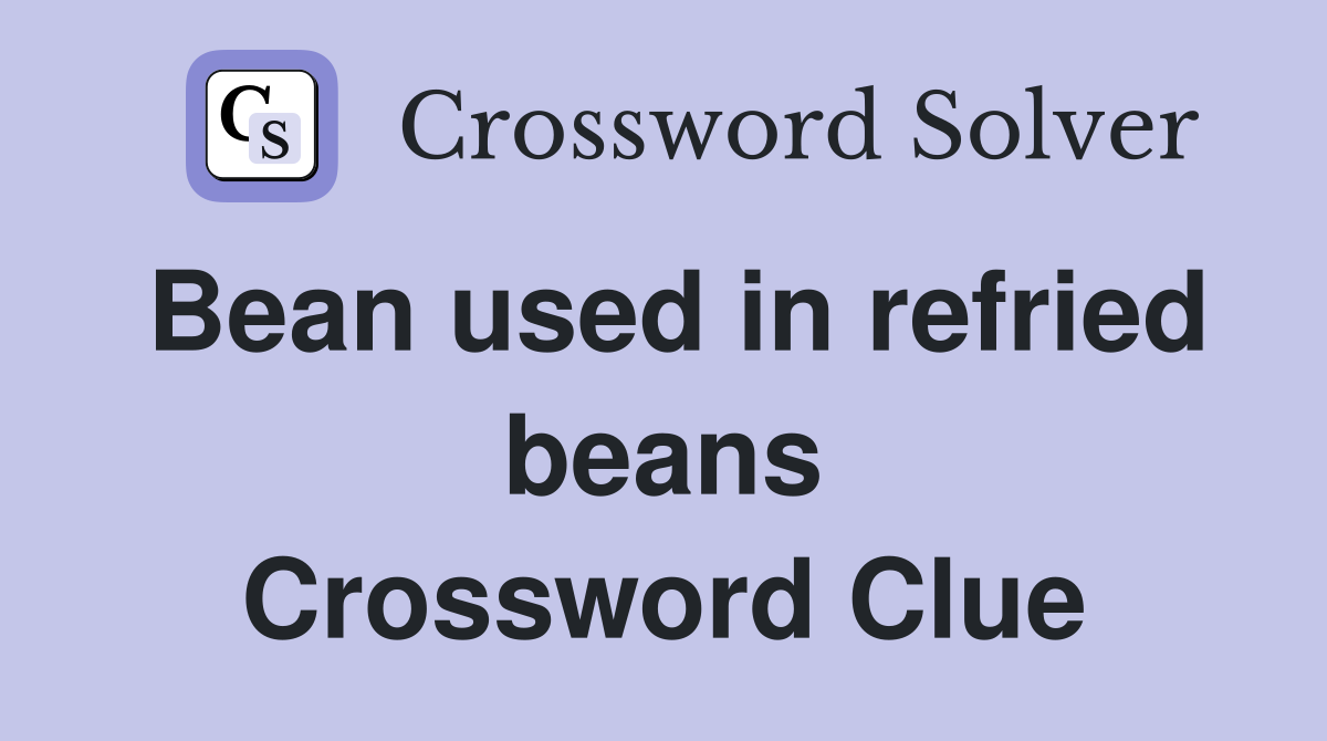 Bean used in refried beans Crossword Clue