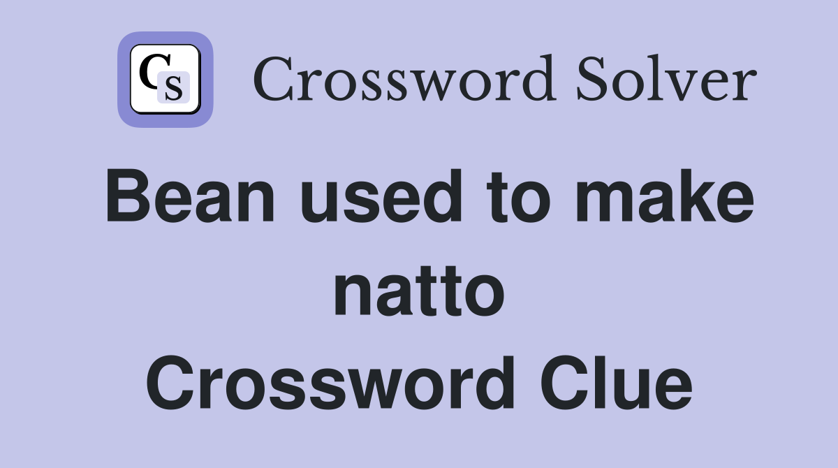 Bean used to make natto Crossword Clue