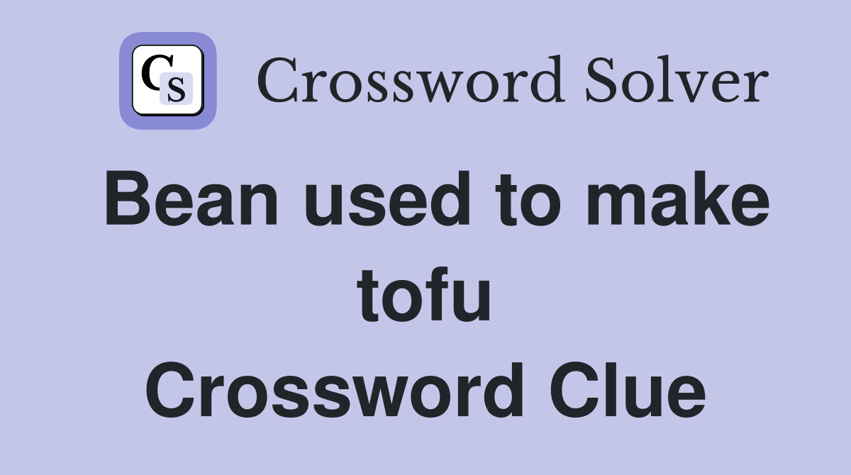 Bean used to make tofu Crossword Clue