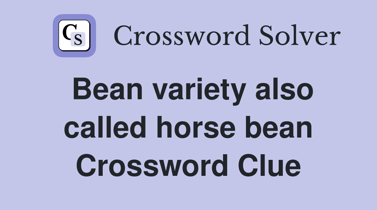 Bean variety also called horse bean Crossword Clue