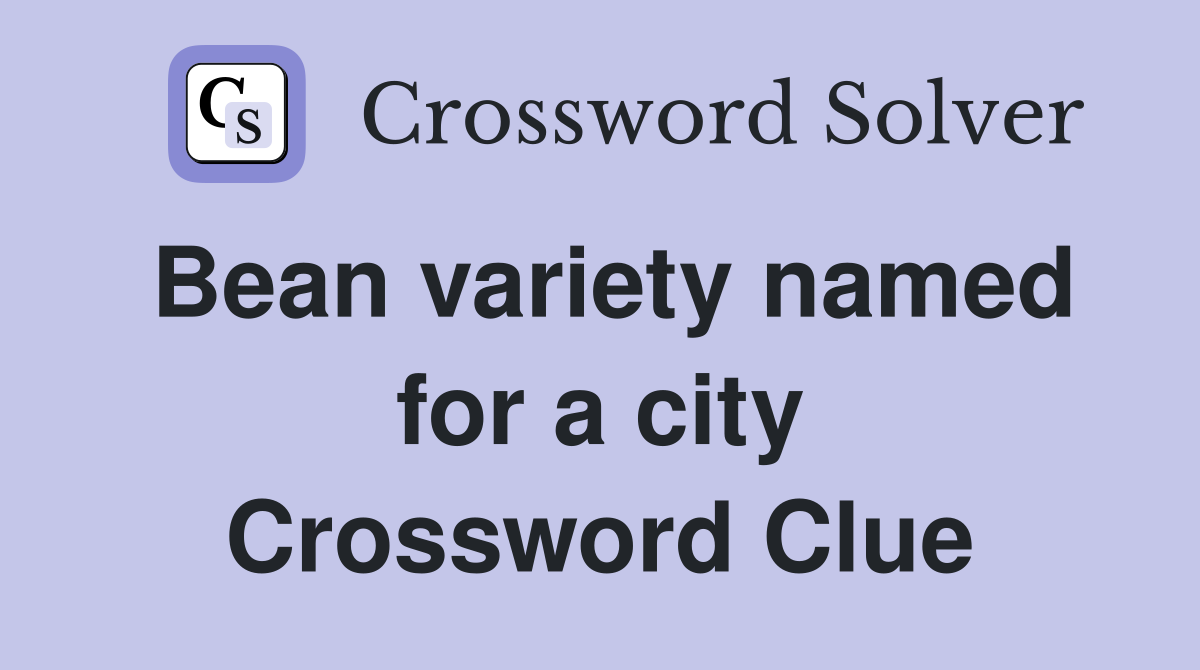 Bean variety named for a city Crossword Clue