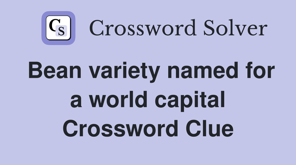 Bean variety named for a world capital Crossword Clue
