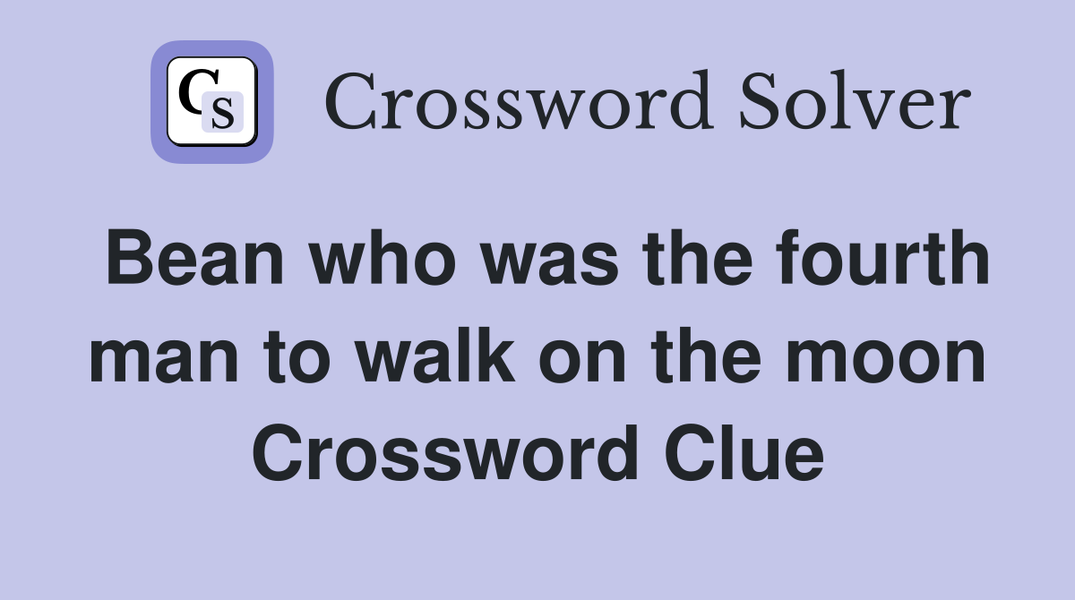 Bean who was the fourth man to walk on the moon Crossword Clue