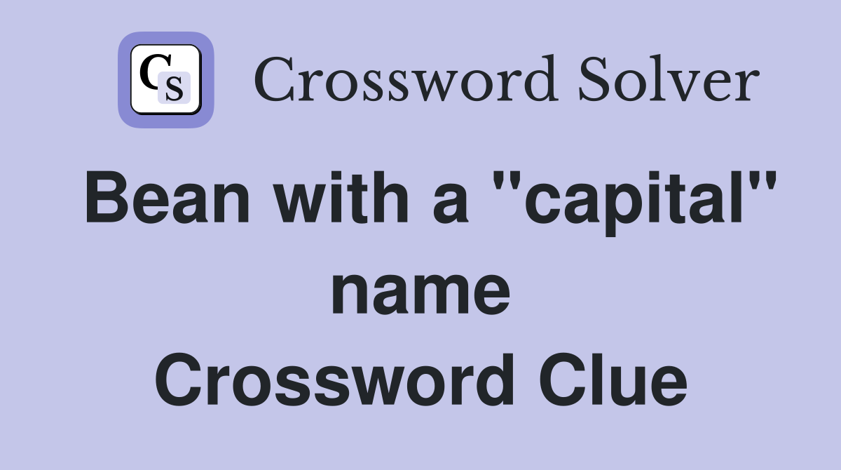 Bean with a "capital" name Crossword Clue