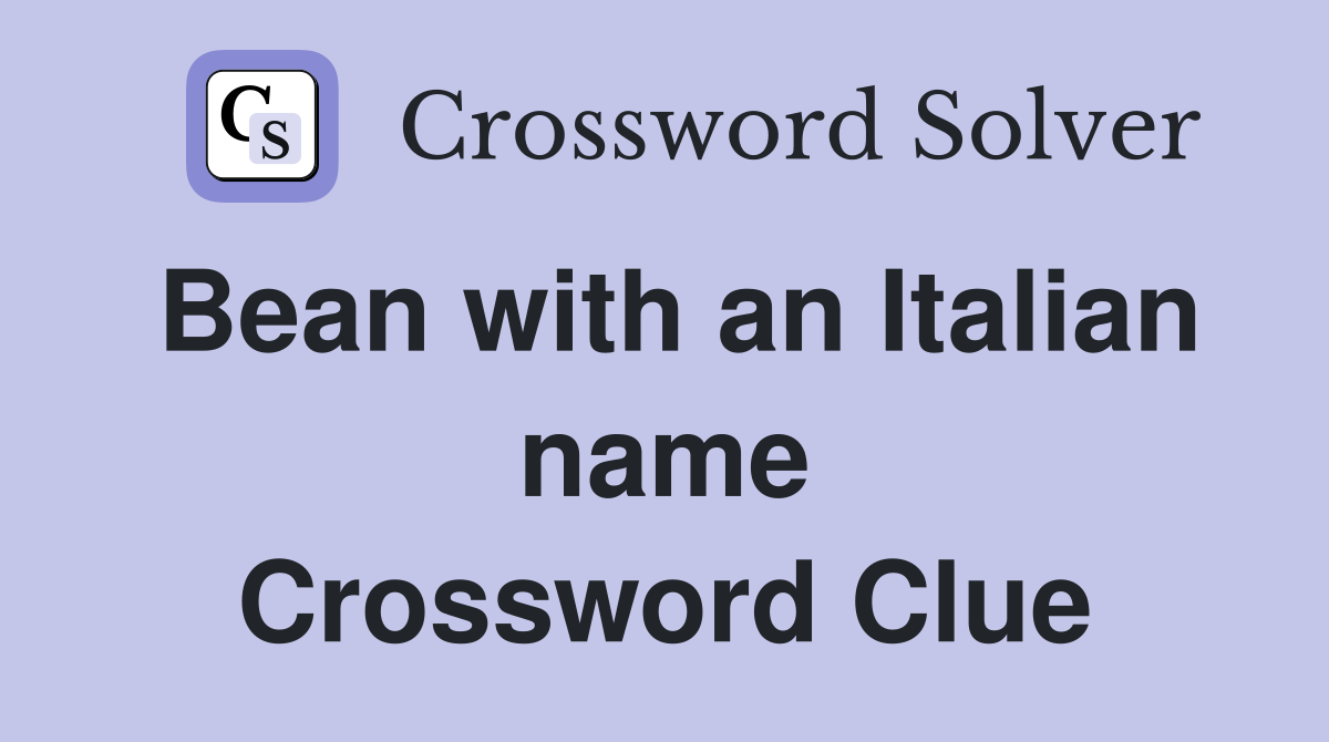 Bean with an Italian name Crossword Clue
