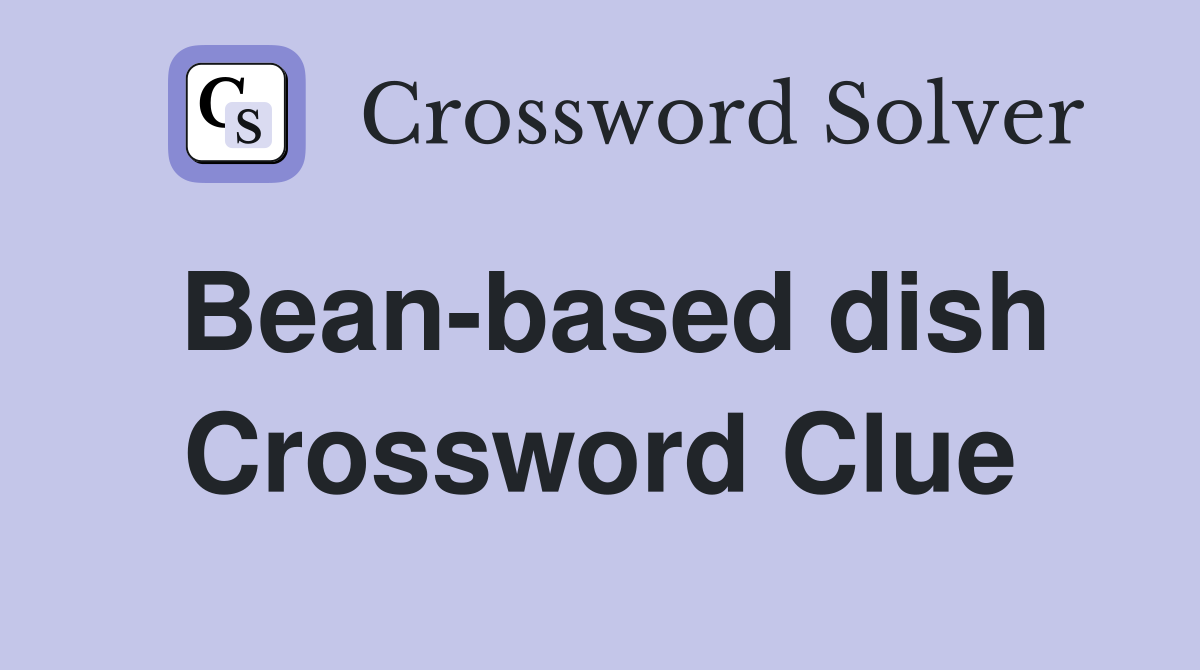 Bean-based dish Crossword Clue