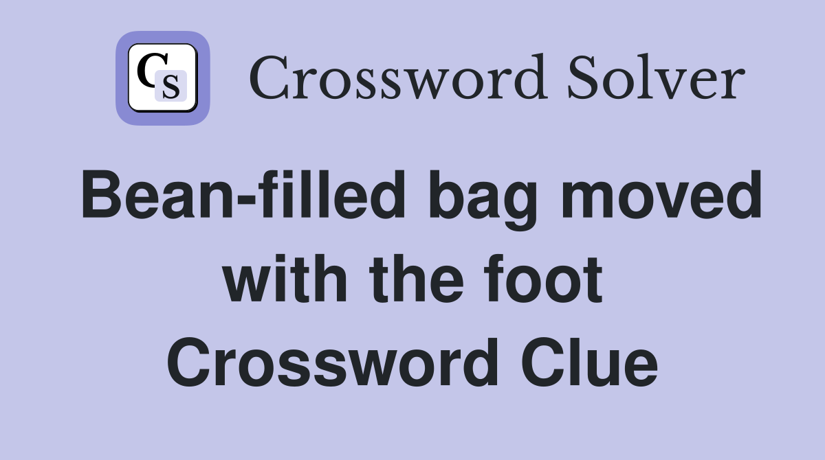 Bean-filled bag moved with the foot Crossword Clue