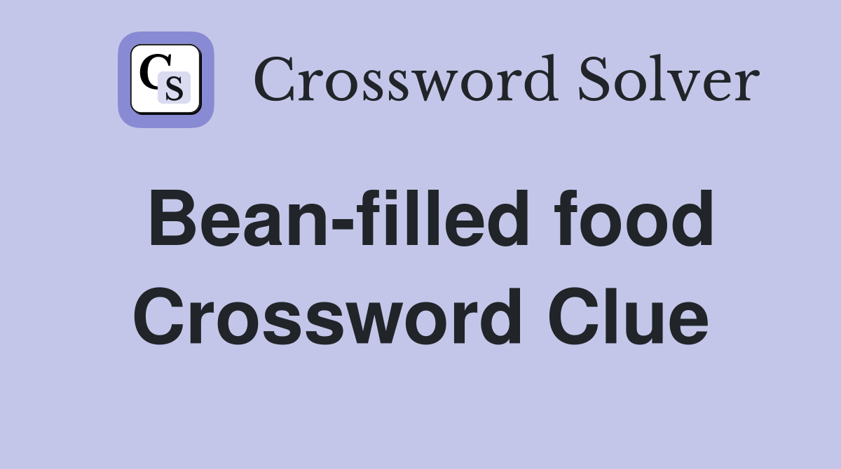 Bean-filled food Crossword Clue