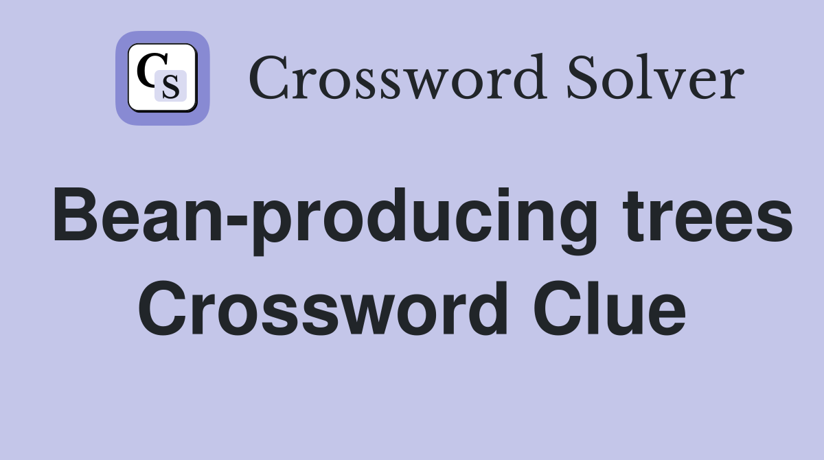 Bean-producing trees Crossword Clue