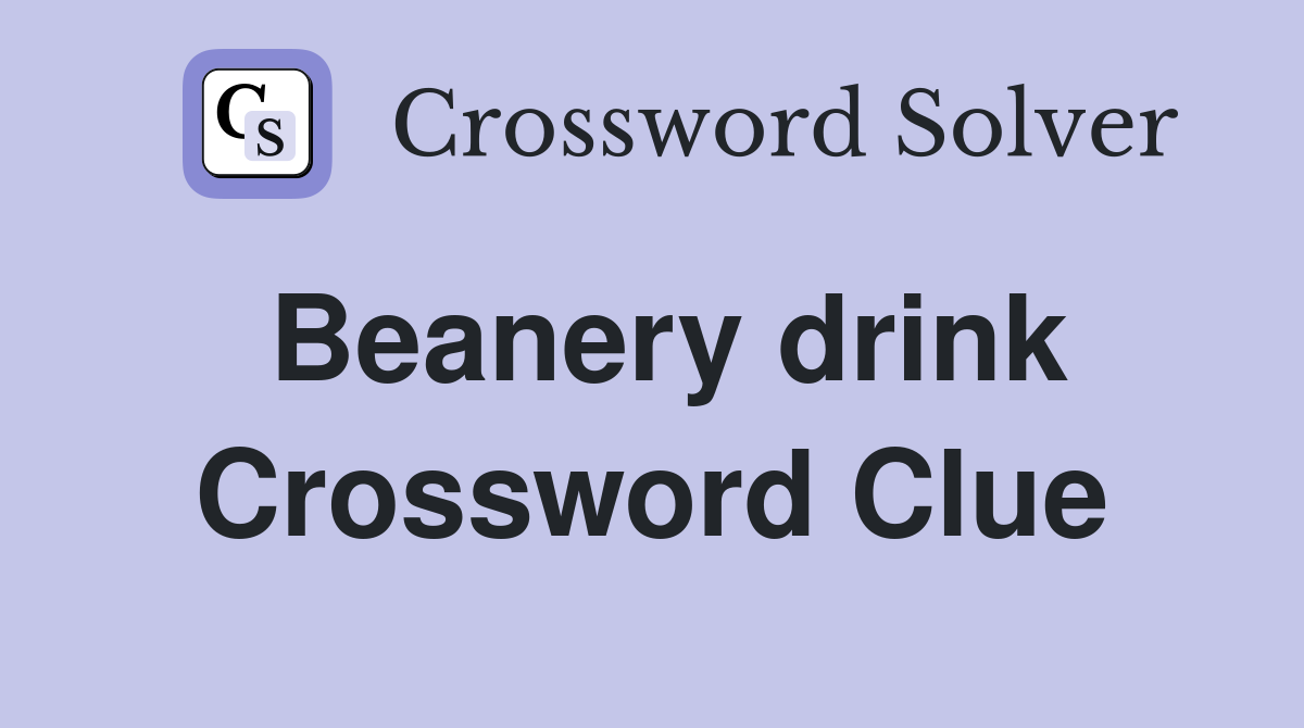 Beanery drink Crossword Clue
