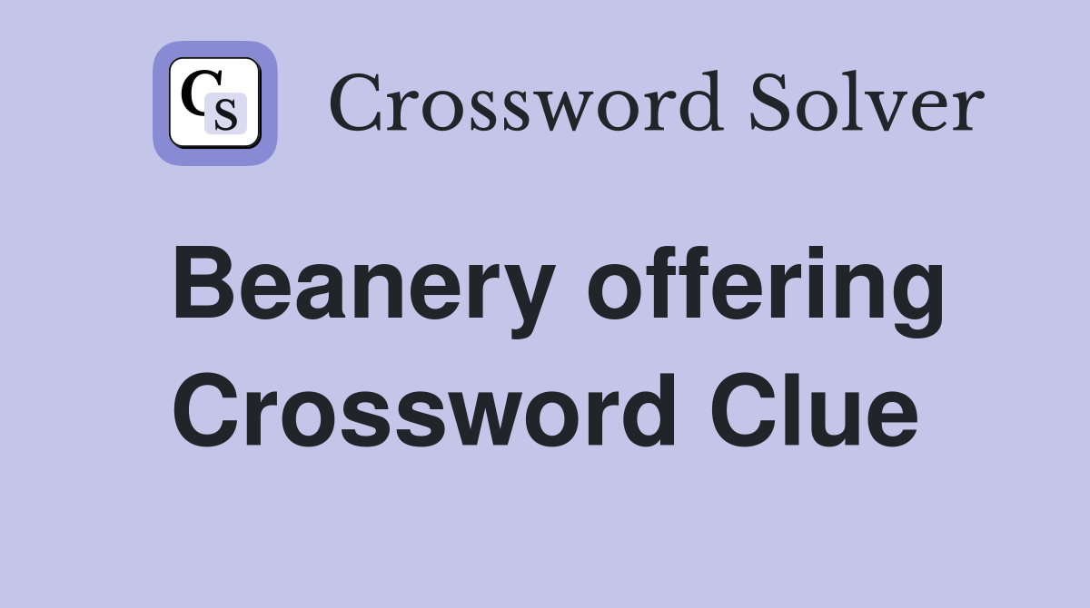 Beanery offering Crossword Clue