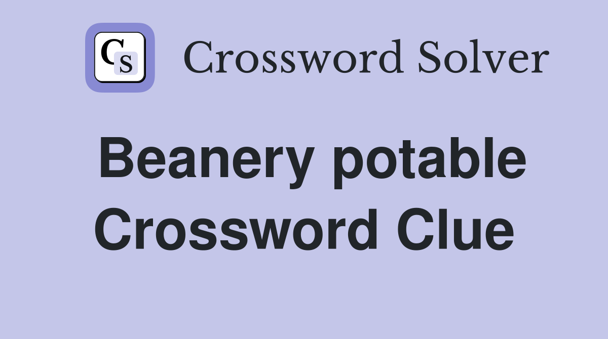 Beanery potable Crossword Clue