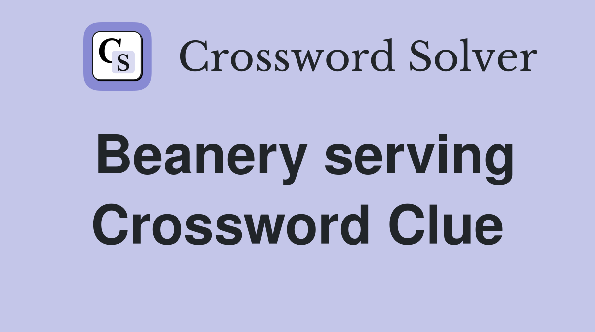 Beanery serving Crossword Clue