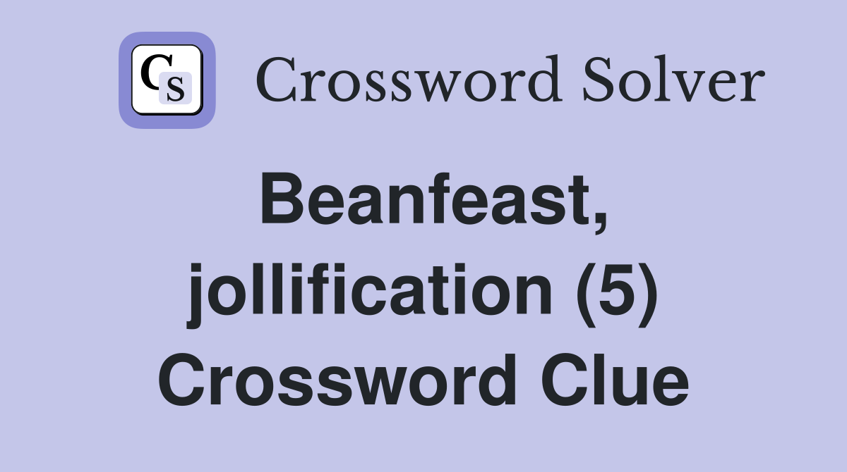 Beanfeast, jollification (5) Crossword Clue