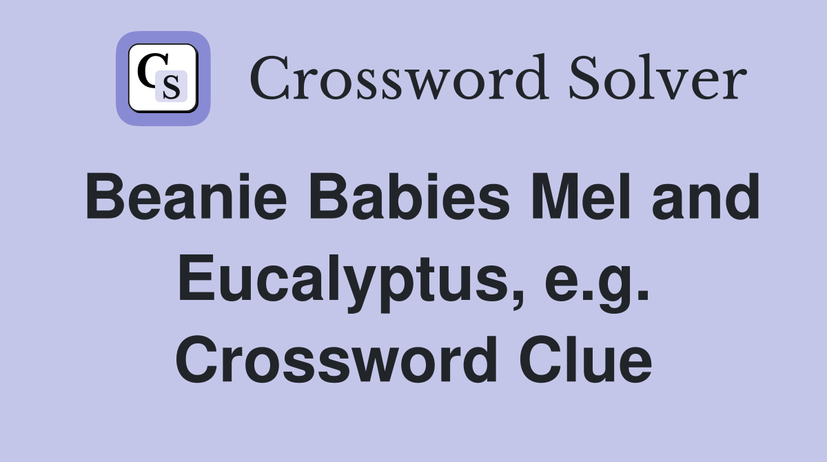 Beanie Babies Mel and Eucalyptus, e.g. Crossword Clue