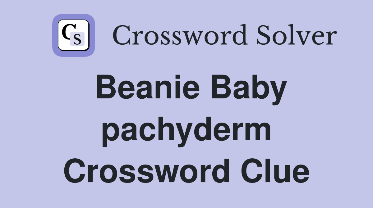 Beanie Baby pachyderm Crossword Clue