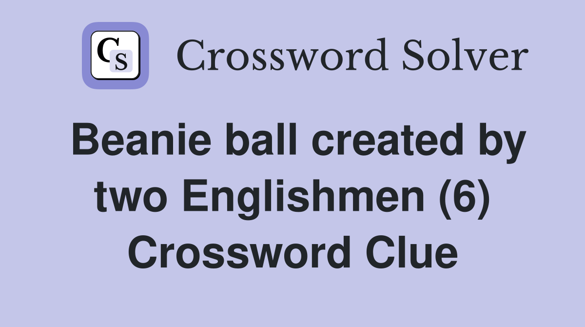Beanie ball created by two Englishmen (6) Crossword Clue