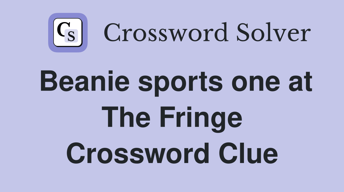 Beanie sports one at The Fringe Crossword Clue