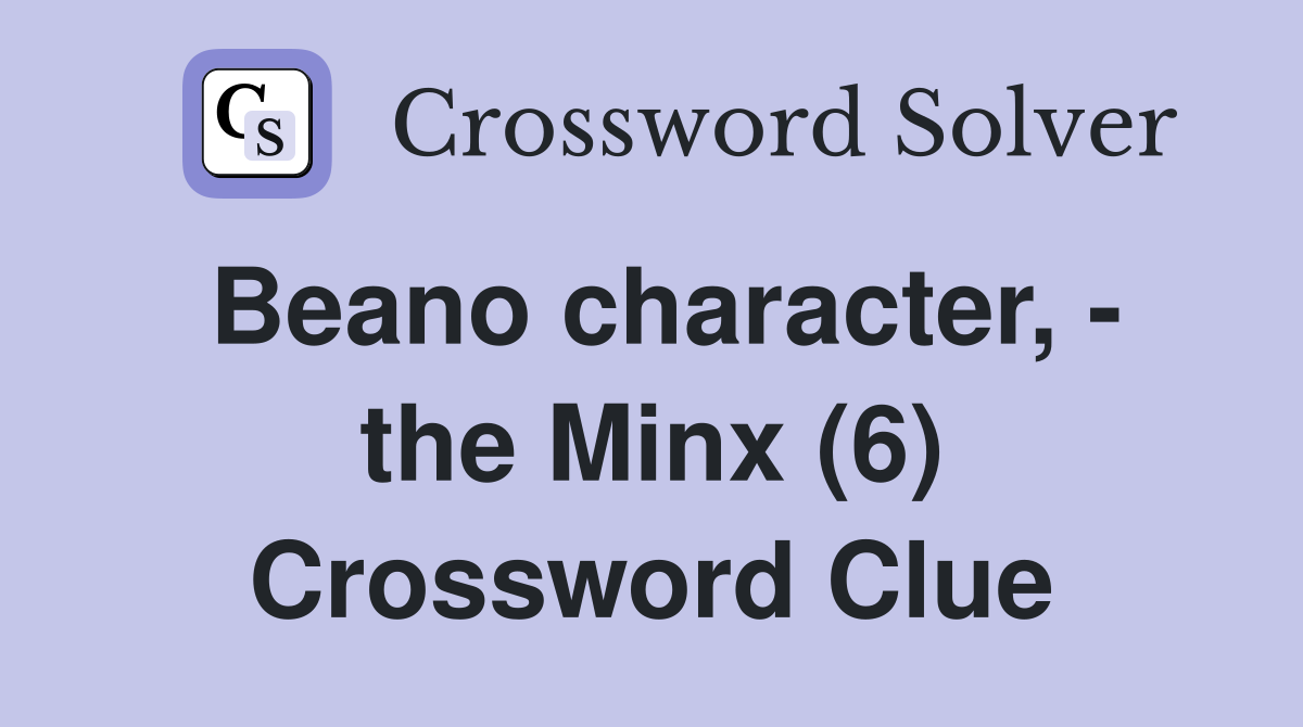 Beano character, - the Minx (6) Crossword Clue