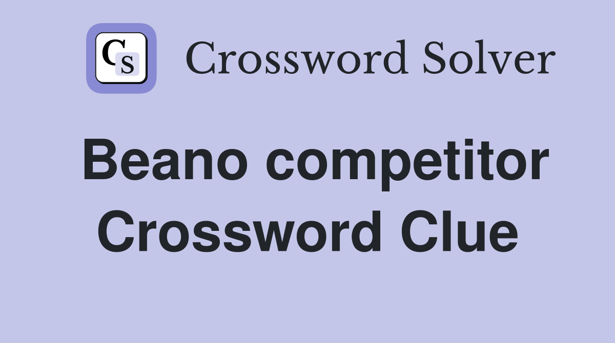 Beano competitor Crossword Clue