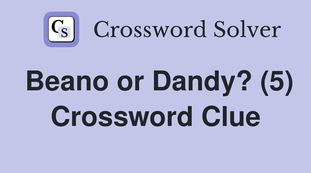 Beano or Dandy? (5) Crossword Clue
