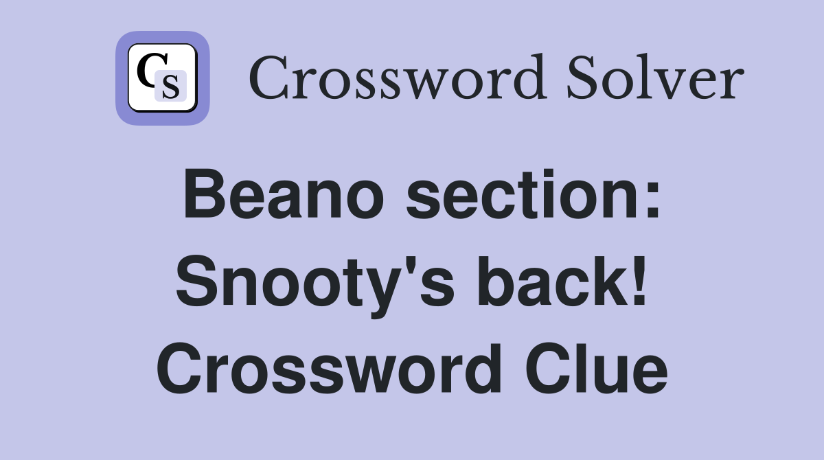 Beano section: Snooty's back! Crossword Clue
