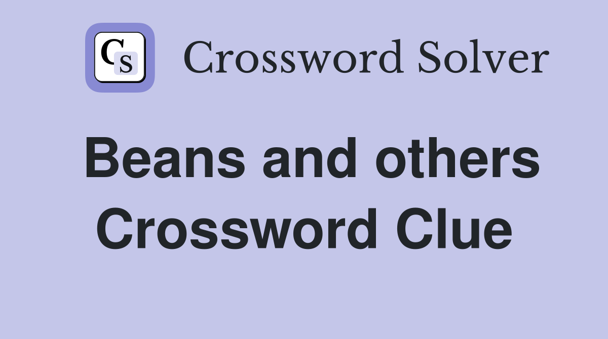 Beans and others Crossword Clue