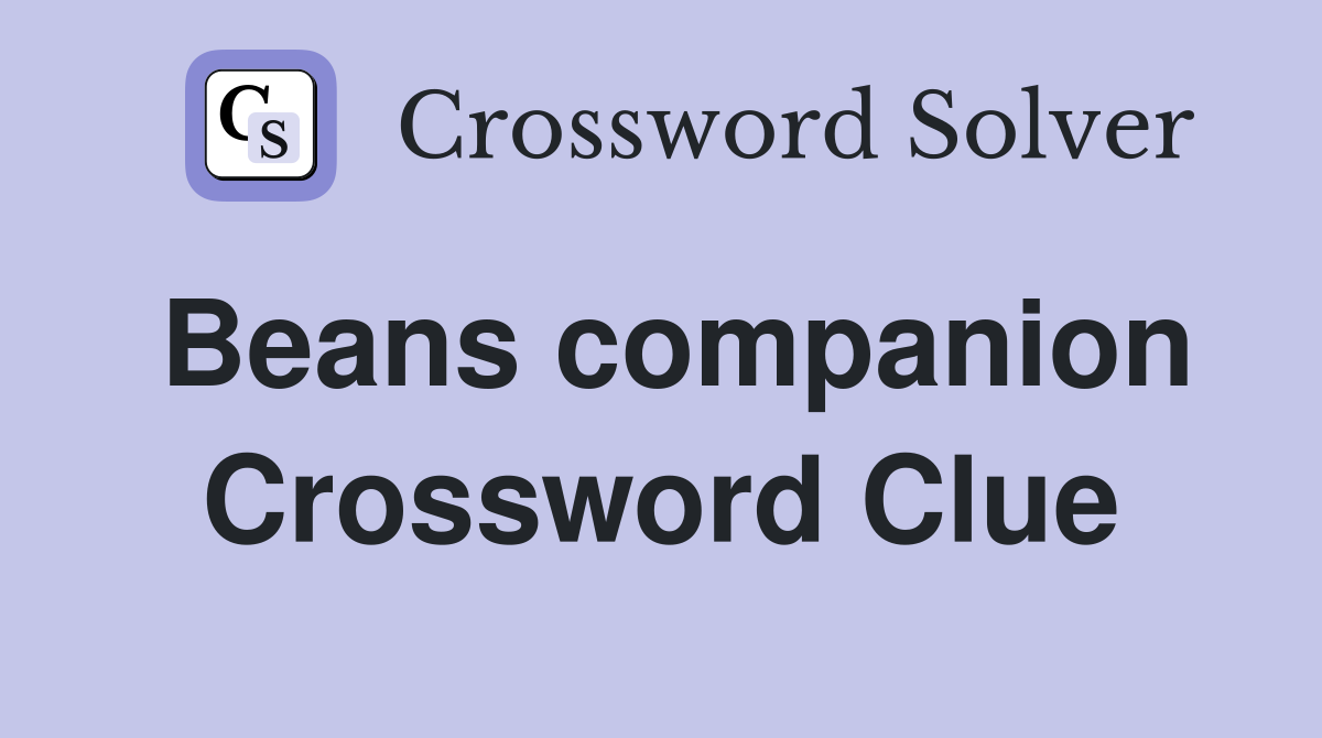 Beans companion Crossword Clue