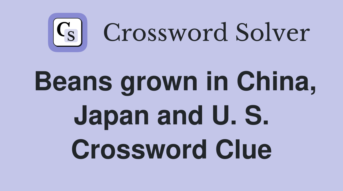Beans grown in China, Japan and U. S. Crossword Clue