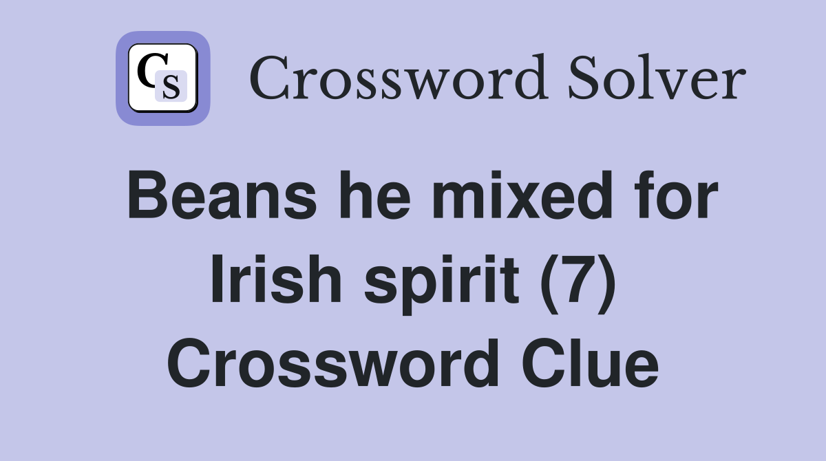 Beans he mixed for Irish spirit (7) Crossword Clue