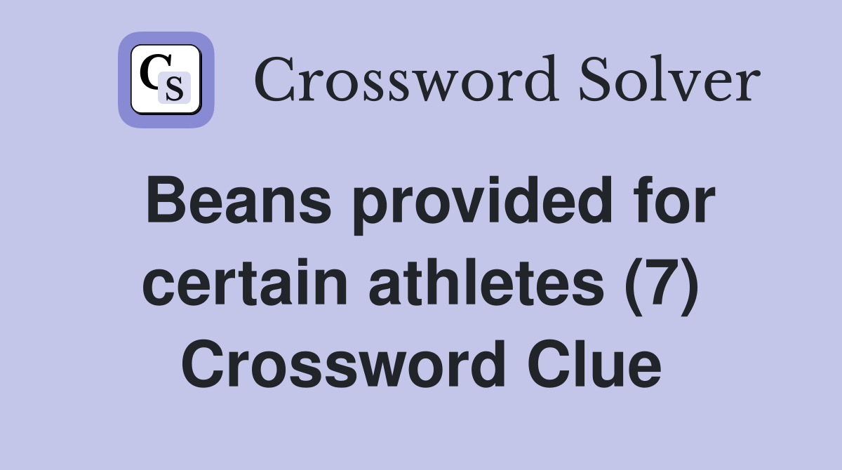 Beans provided for certain athletes (7) Crossword Clue