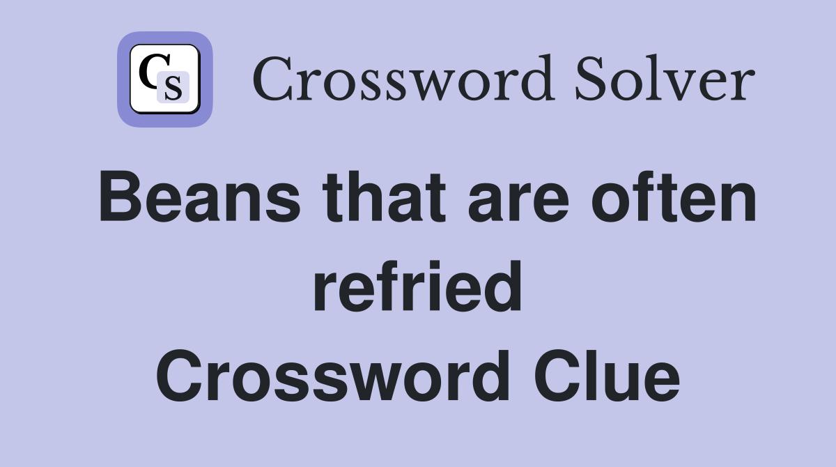 Beans that are often refried Crossword Clue