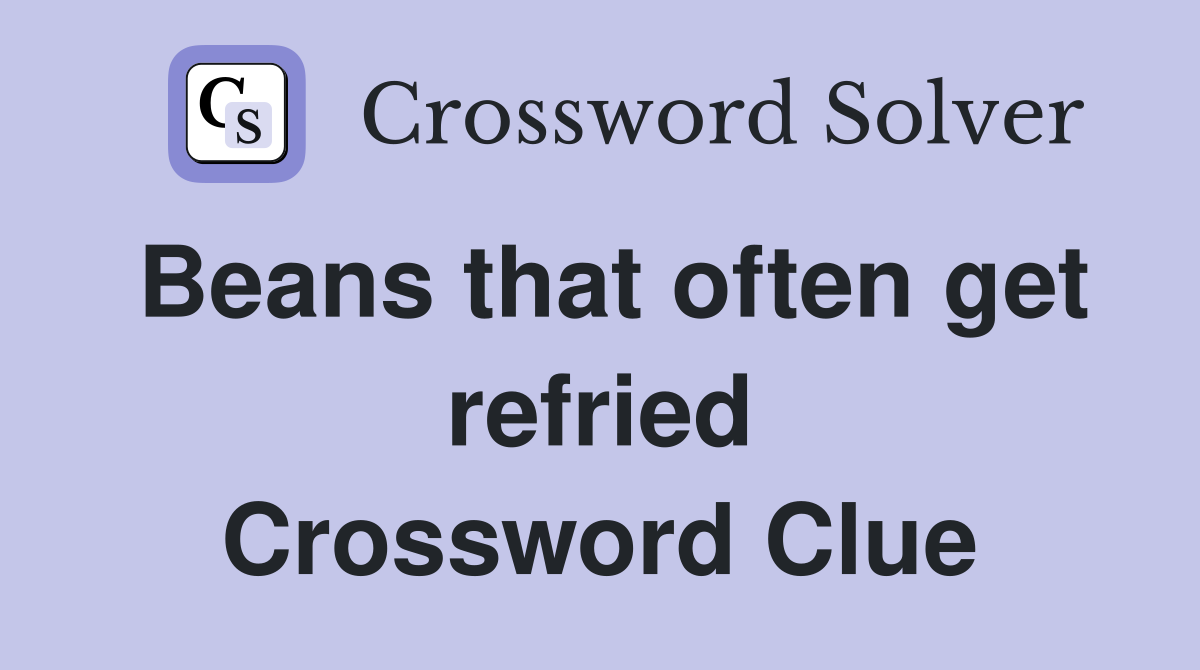 Beans that often get refried Crossword Clue