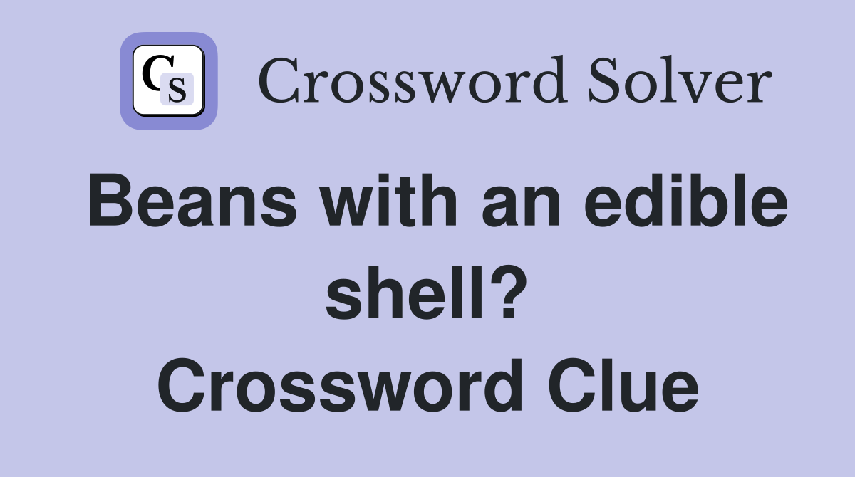 Beans with an edible shell? Crossword Clue