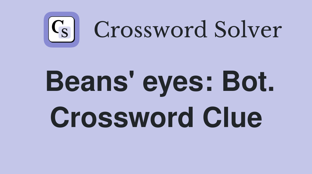 Beans' eyes: Bot. Crossword Clue