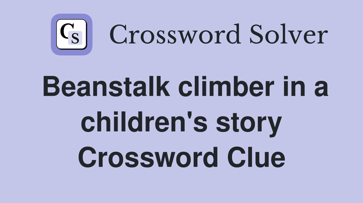 Beanstalk climber in a children's story Crossword Clue
