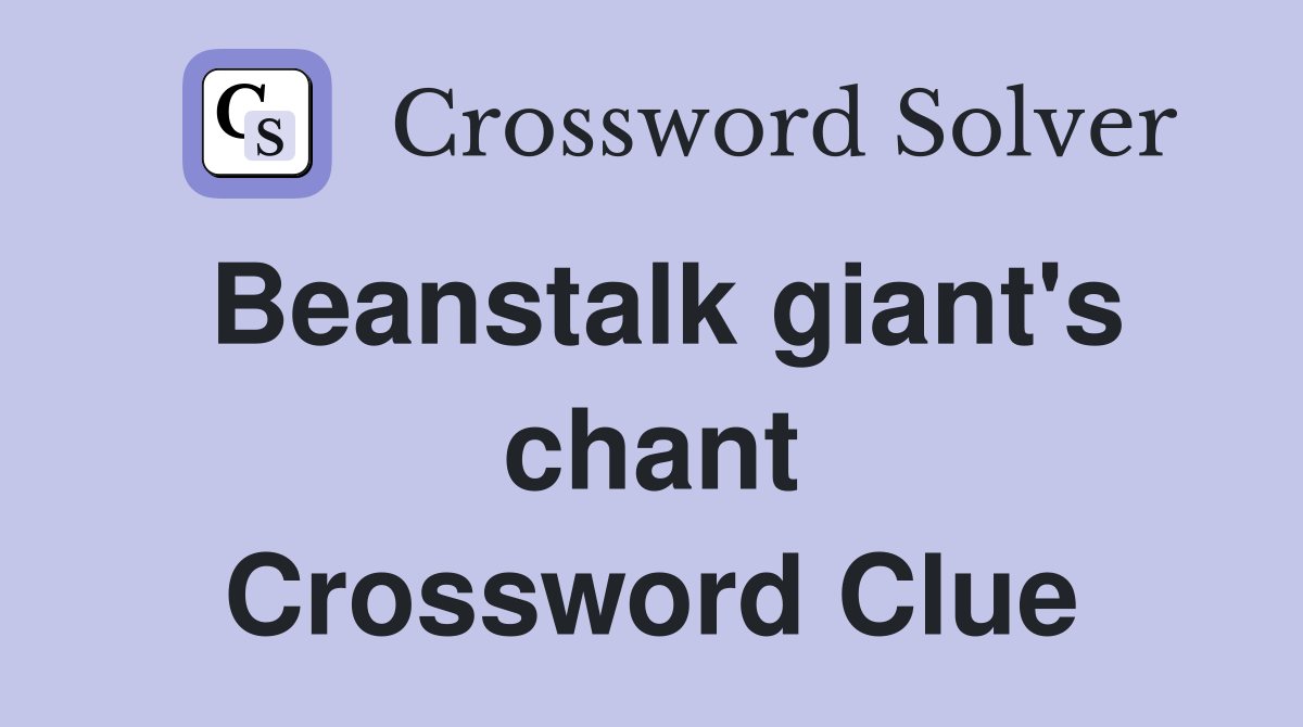 Beanstalk giant's chant Crossword Clue