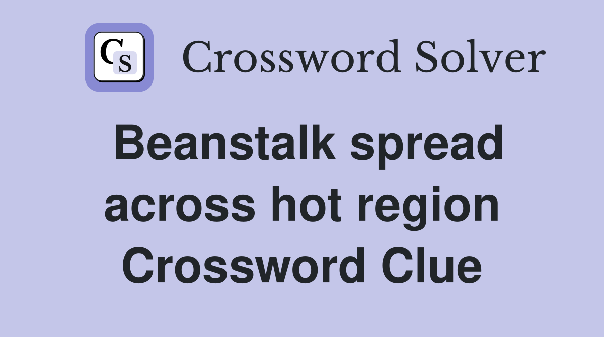 Beanstalk spread across hot region Crossword Clue