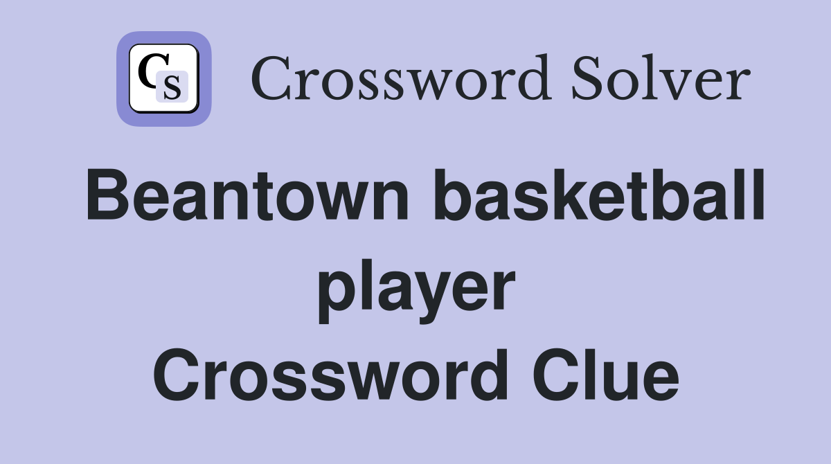 Beantown basketball player Crossword Clue